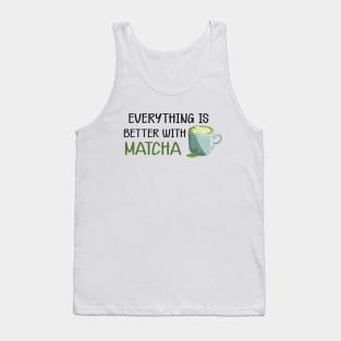 Matcha - Everything is better with matcha Tank Top